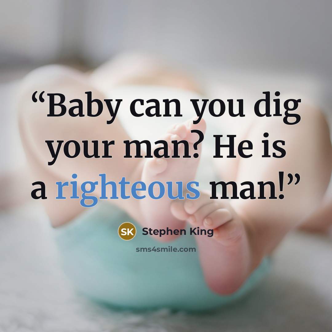 “Baby can you dig your man? He is a righteous man!” quote by Stephen King