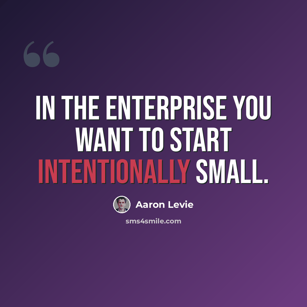 “In the enterprise you want to start intentionally small.” quote by Aaron Levie