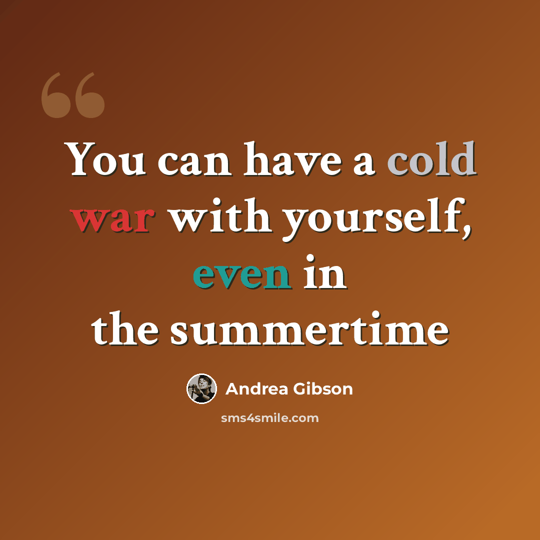 “You can have a cold war with yourself, even in the summertime” quote by Andrea Gibson