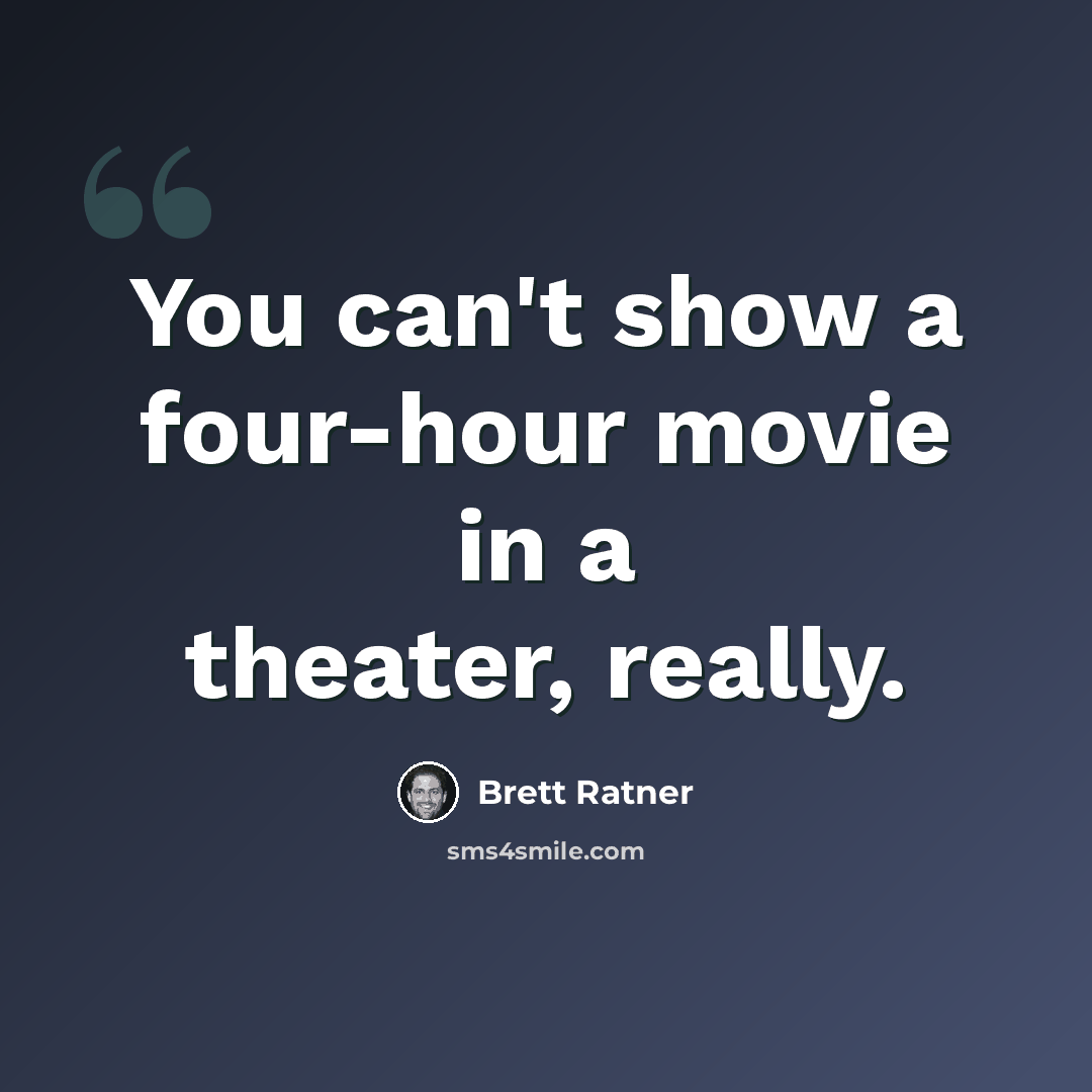 “You can't show a four-hour movie in a theater, really.” quote by Brett Ratner