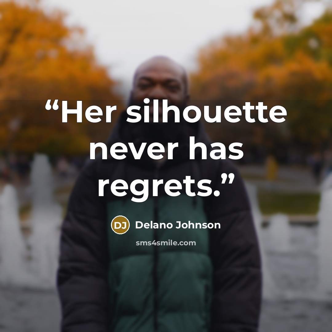 “Her silhouette never has regrets.” quote by Delano Johnson