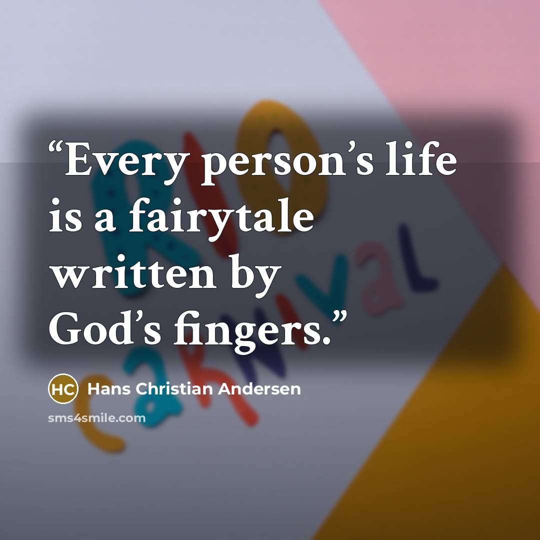 “Every person’s life is a fairytale written by God’s fingers.” quote by Hans Christian Andersen
