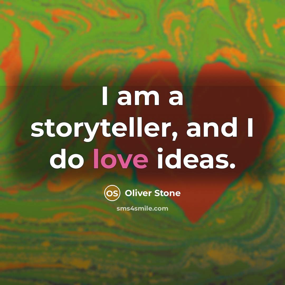 “I am a storyteller, and I do love ideas.” quote by Oliver Stone