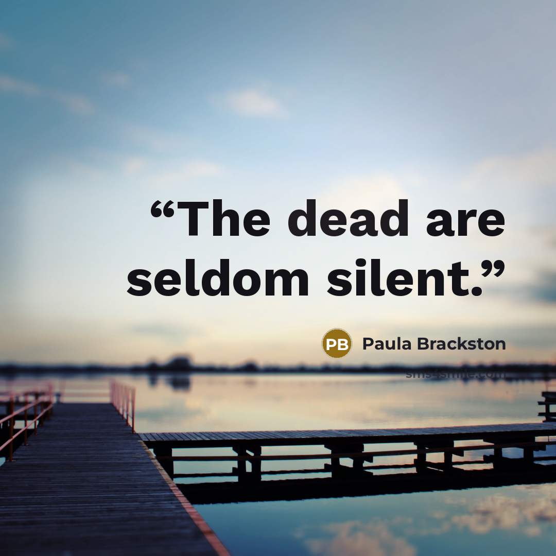 “The dead are seldom silent.” quote by Paula Brackston