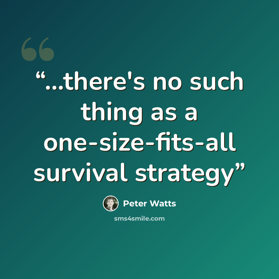 “...there's no such thing as a one-size-fits-all survival strategy” quote by Peter Watts