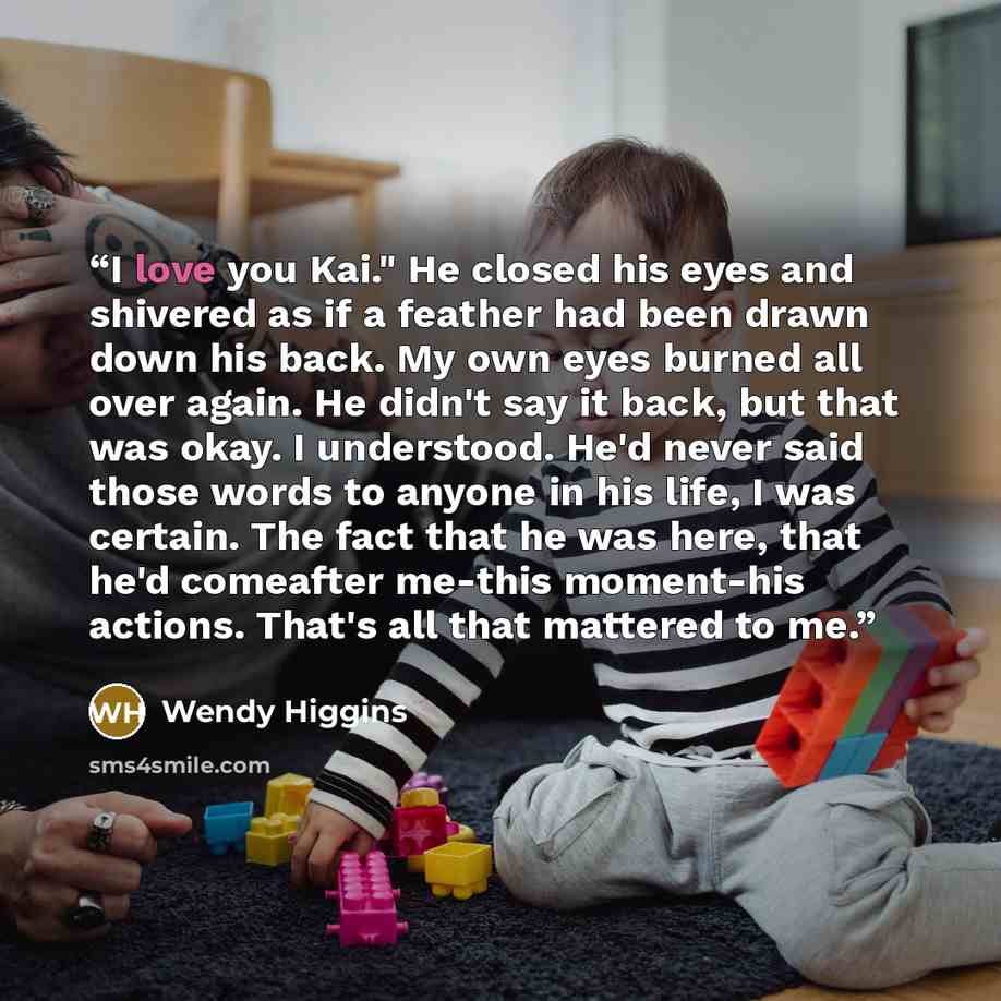 “I love you Kai." He closed his eyes and shivered as if a feather had been drawn down his back. My own eyes burned all over again. He didn't say it back, but that was okay. I understood. He'd never said those words to anyone in his life, I was certain. The fact that he was here, that he'd comeafter…” quote by Wendy Higgins