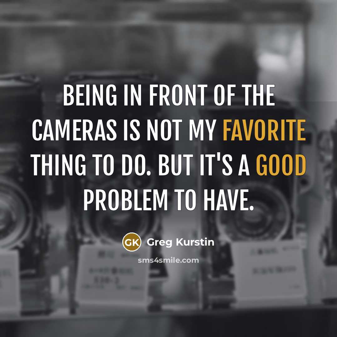 “Being in front of the cameras is not my favorite thing to do. But it's a good problem to have.” quote by Greg Kurstin