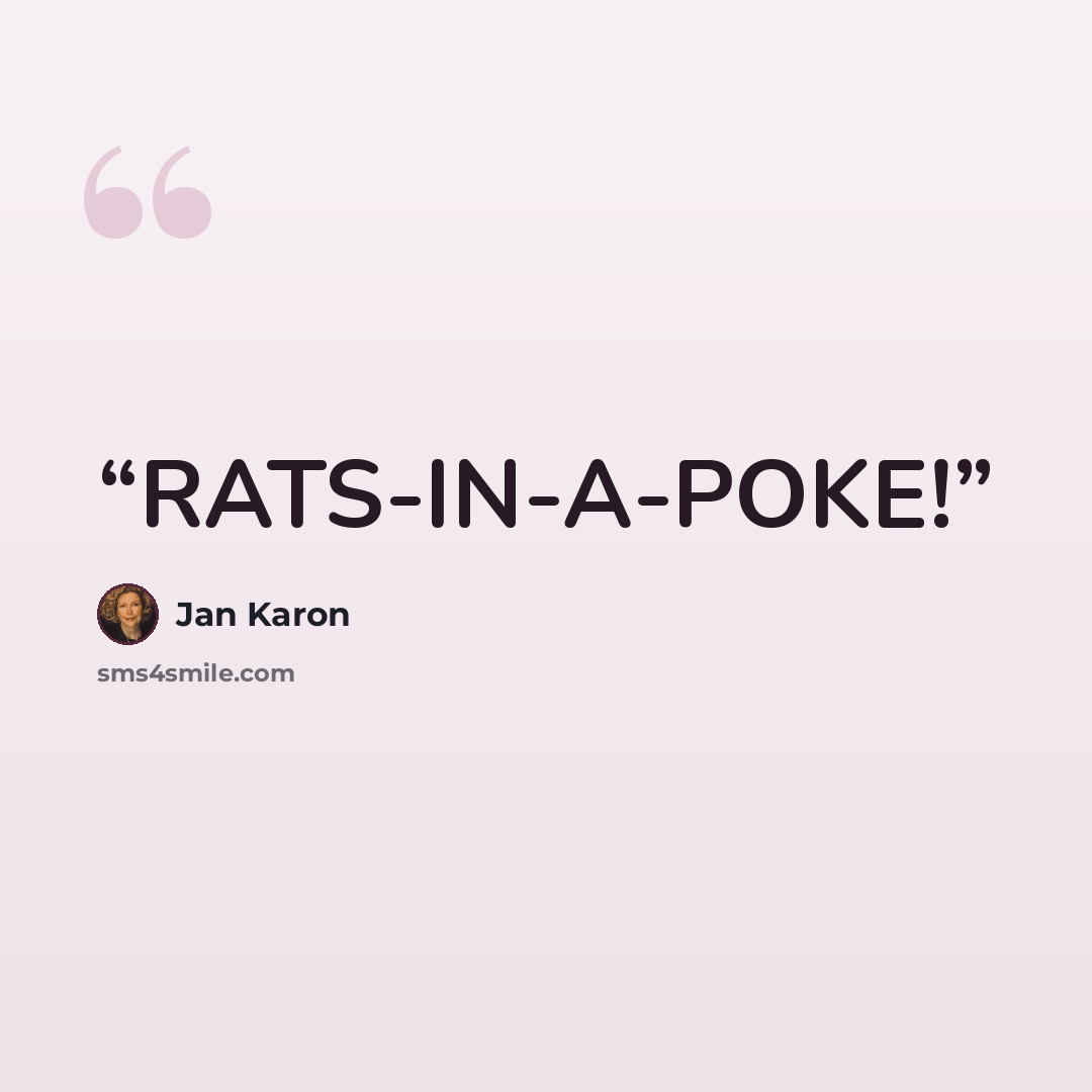 “RATS-IN-A-POKE!” quote by Jan Karon