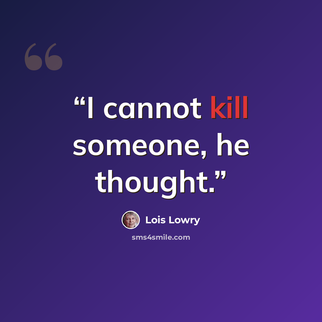 “I cannot kill someone, he thought.” quote by Lois Lowry