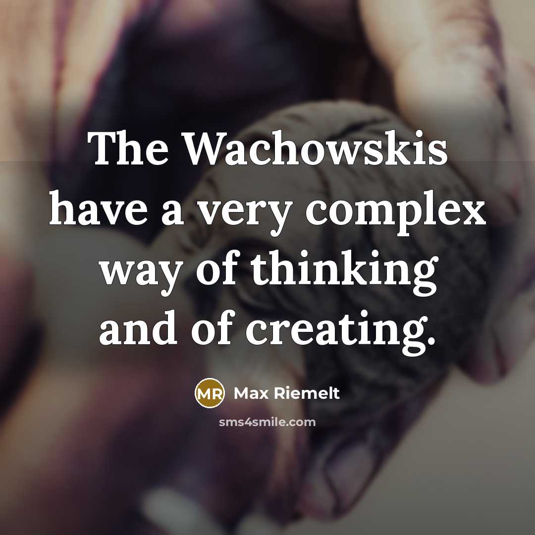 “The Wachowskis have a very complex way of thinking and of creating.” quote by Max Riemelt