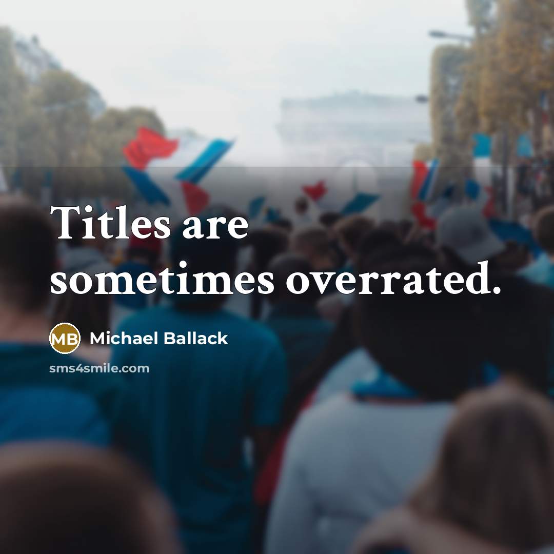 “Titles are sometimes overrated.” quote by Michael Ballack