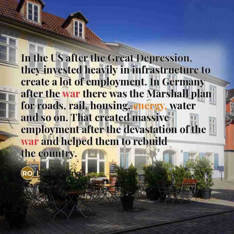 “In the US after the Great Depression, they invested heavily in infrastructure to create a lot of employment. In Germany after the war there was the Marshall plan for roads, rail, housing, energy, water and so on. That created massive employment after the devastation of the war and helped them to…” quote by Raila Odinga