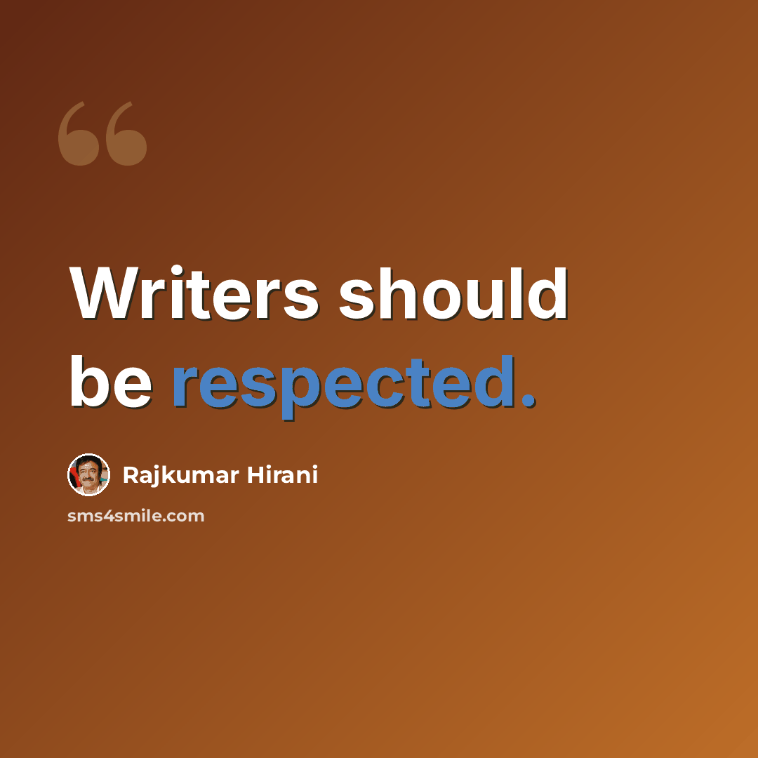 “Writers should be respected.” quote by Rajkumar Hirani