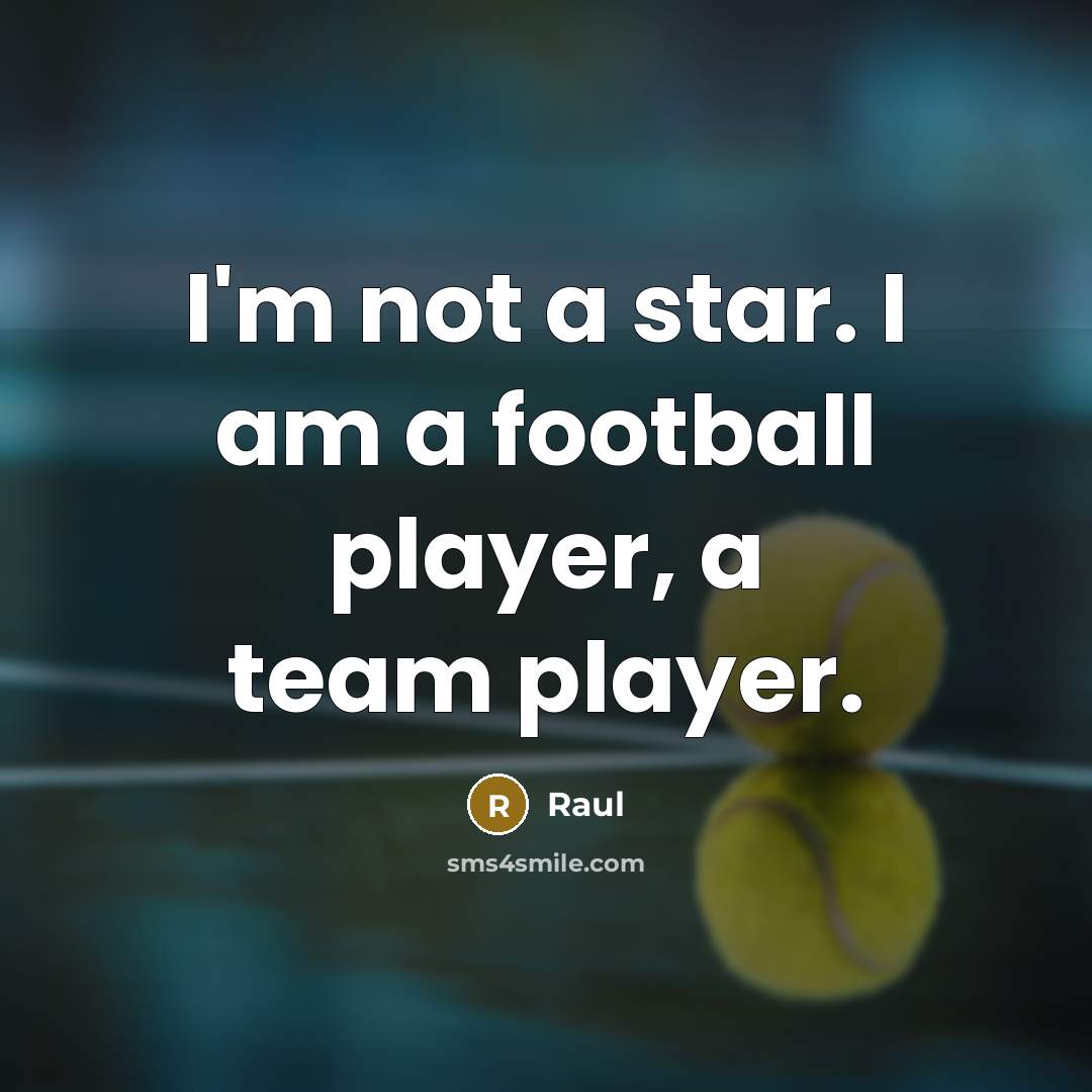 “I'm not a star. I am a football player, a team player.” quote by Raul
