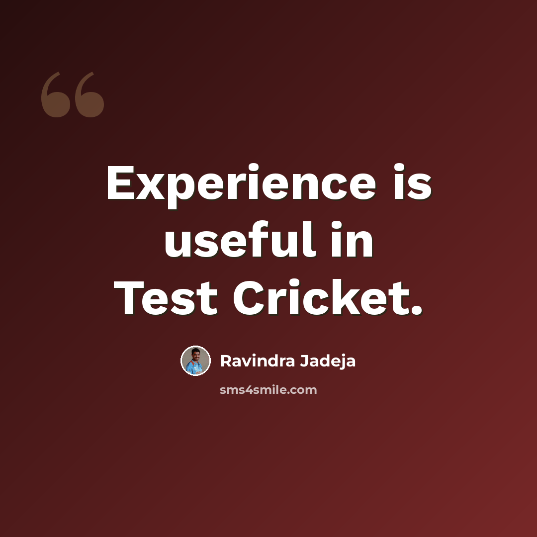 “Experience is useful in Test Cricket.” quote by Ravindra Jadeja
