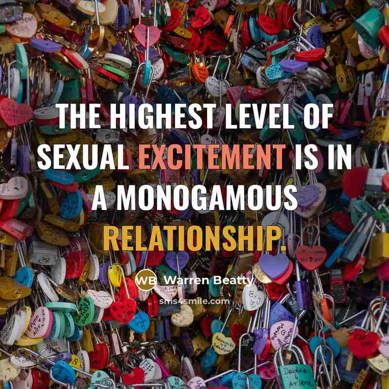 “The highest level of sexual excitement is in a monogamous relationship.” quote by Warren Beatty