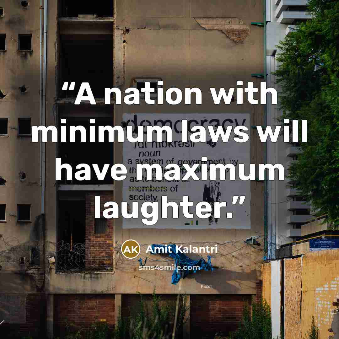 “A nation with minimum laws will have maximum laughter.” quote by Amit Kalantri