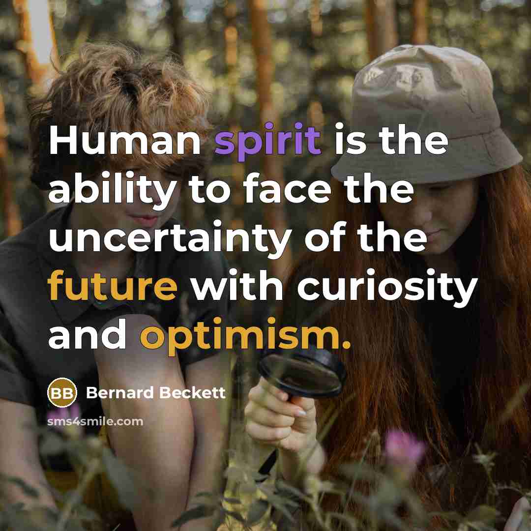 “Human spirit is the ability to face the uncertainty of the future with curiosity and optimism.” quote by Bernard Beckett