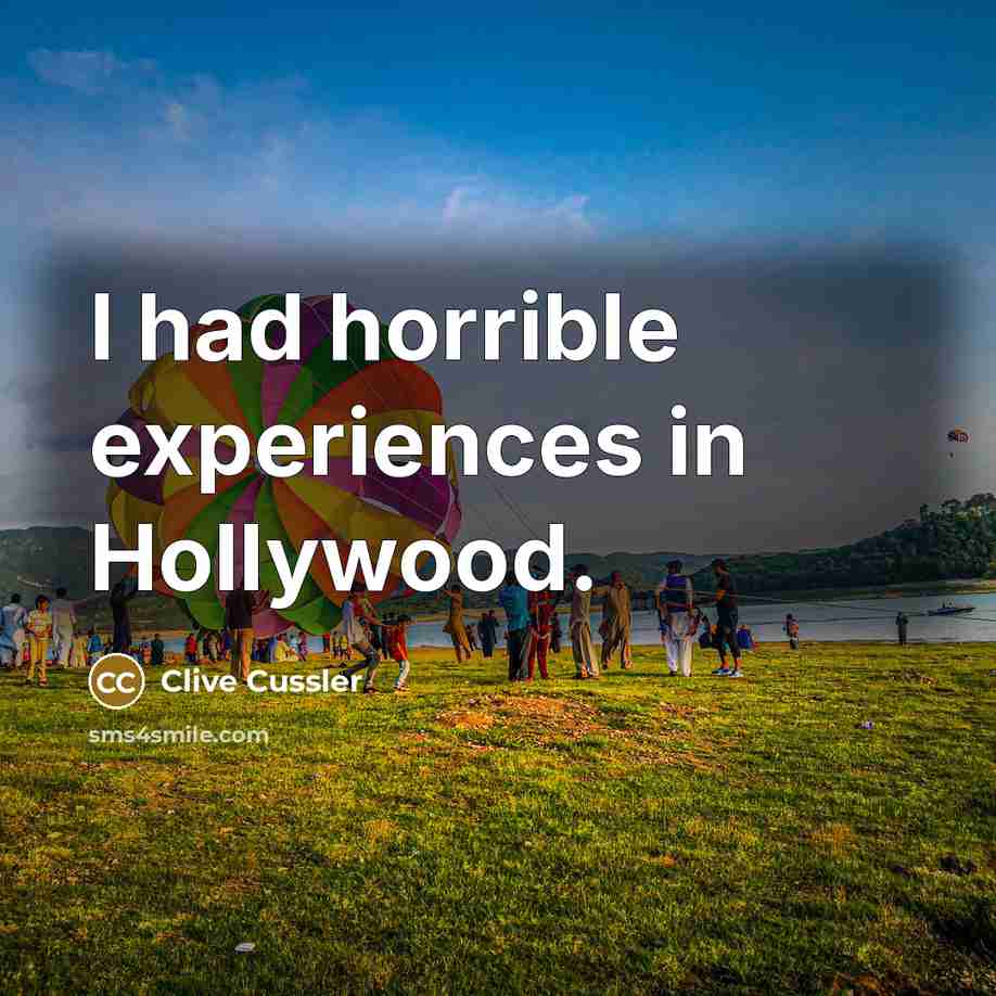 “I had horrible experiences in Hollywood.” quote by Clive Cussler