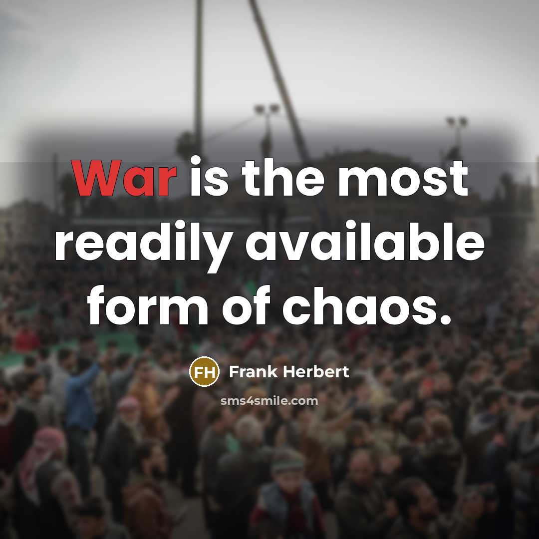 “War is the most readily available form of chaos.” quote by Frank Herbert