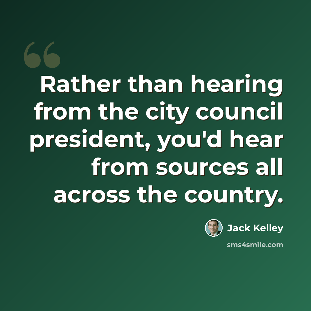 “Rather than hearing from the city council president, you'd hear from sources all across the country.” quote by Jack Kelley