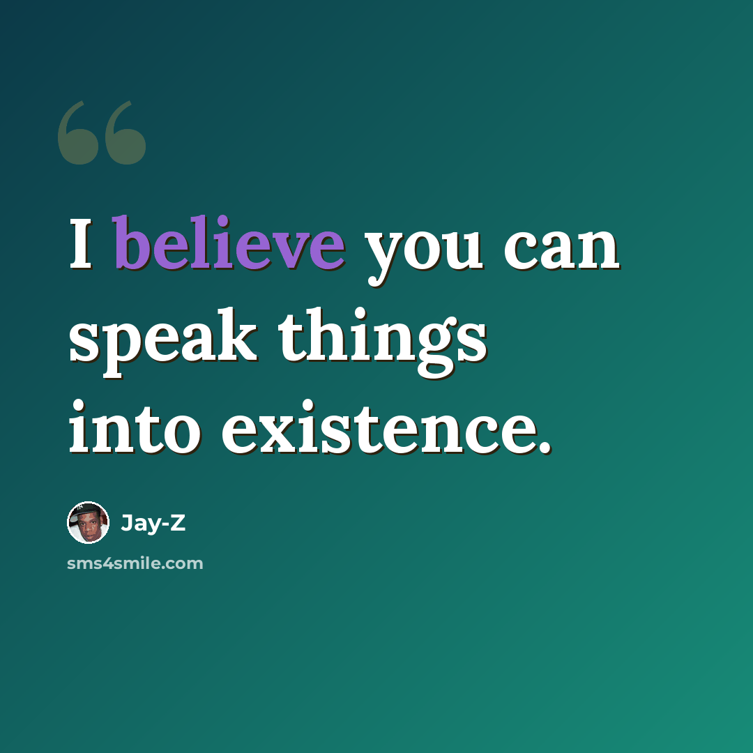 “I believe you can speak things into existence.” quote by Jay-Z