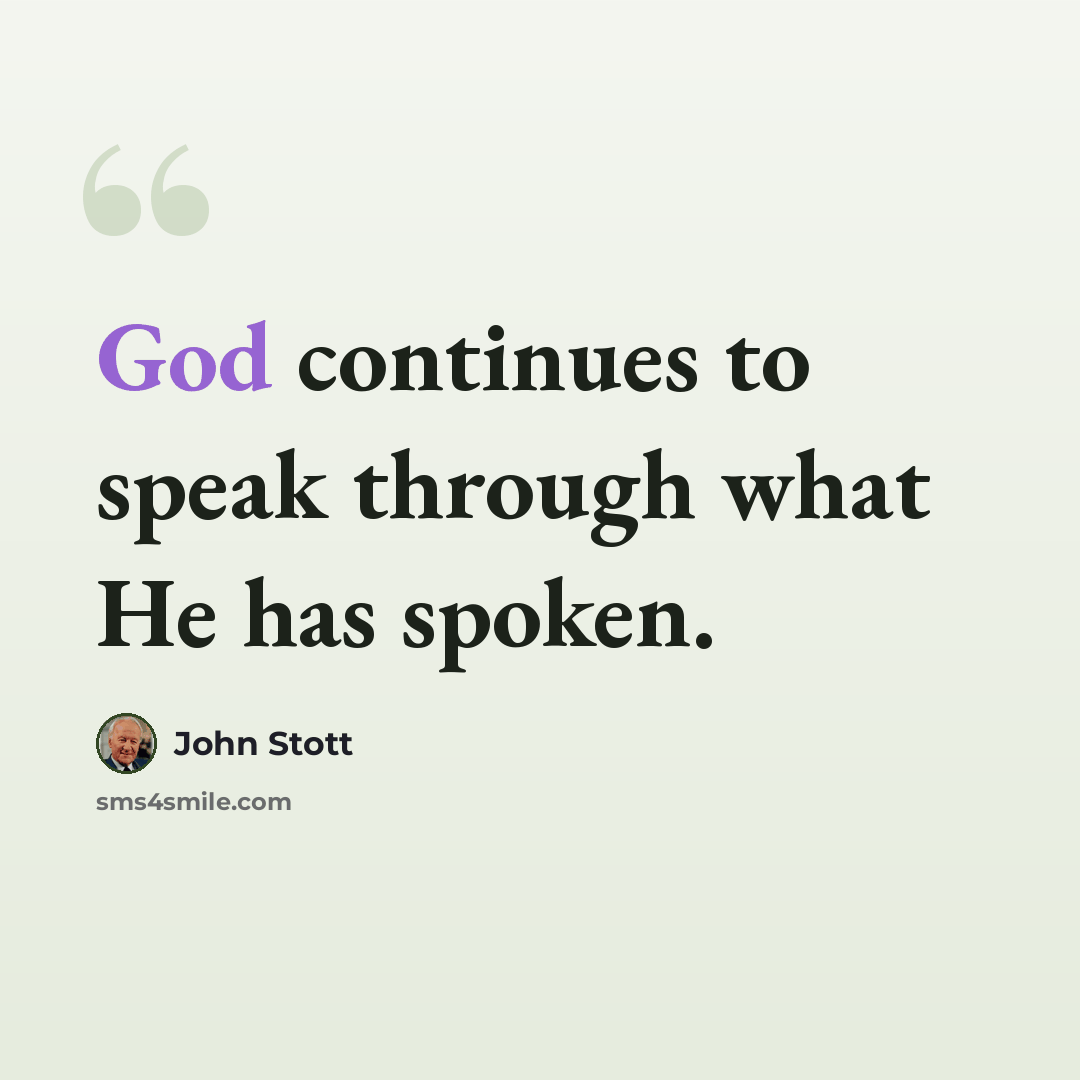 “God continues to speak through what He has spoken.” quote by John Stott