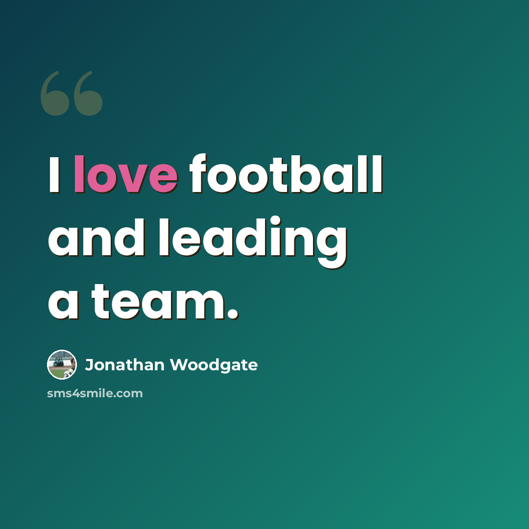 “I love football and leading a team.” quote by Jonathan Woodgate