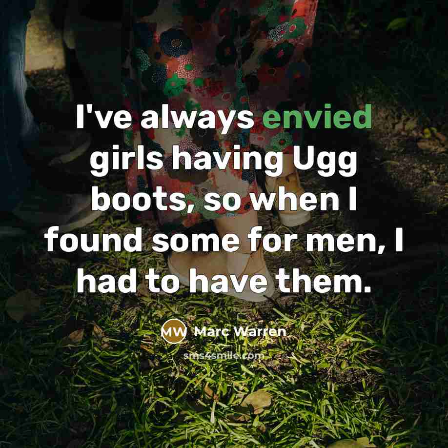 “I've always envied girls having Ugg boots, so when I found some for men, I had to have them.” quote by Marc Warren