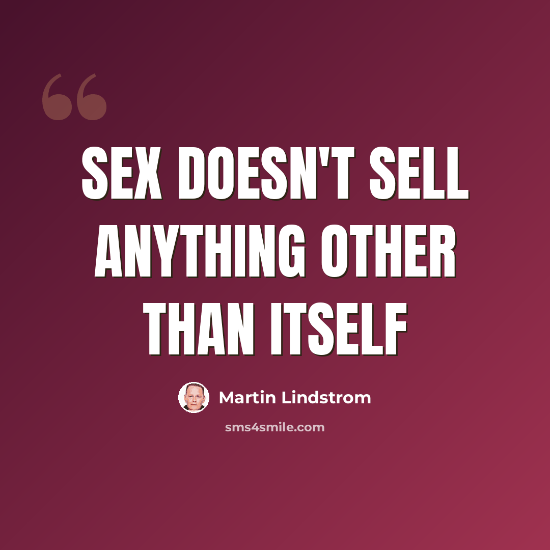 “Sex doesn't sell anything other than itself” quote by Martin Lindstrom