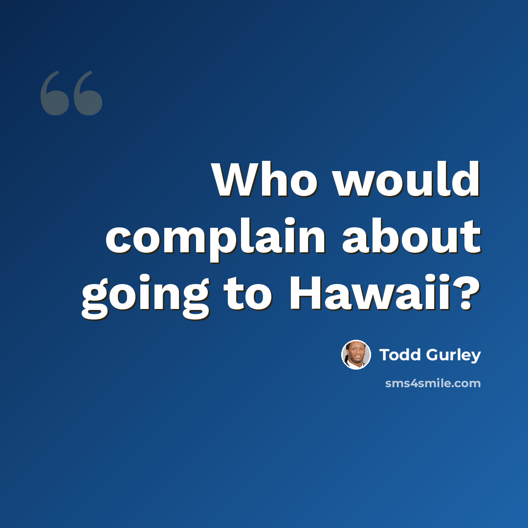 “Who would complain about going to Hawaii?” quote by Todd Gurley