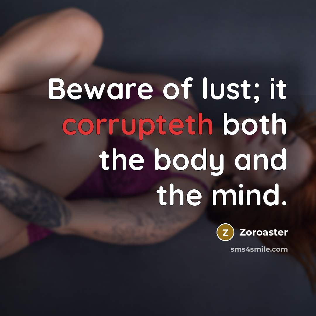 “Beware of lust; it corrupteth both the body and the mind.” quote by Zoroaster