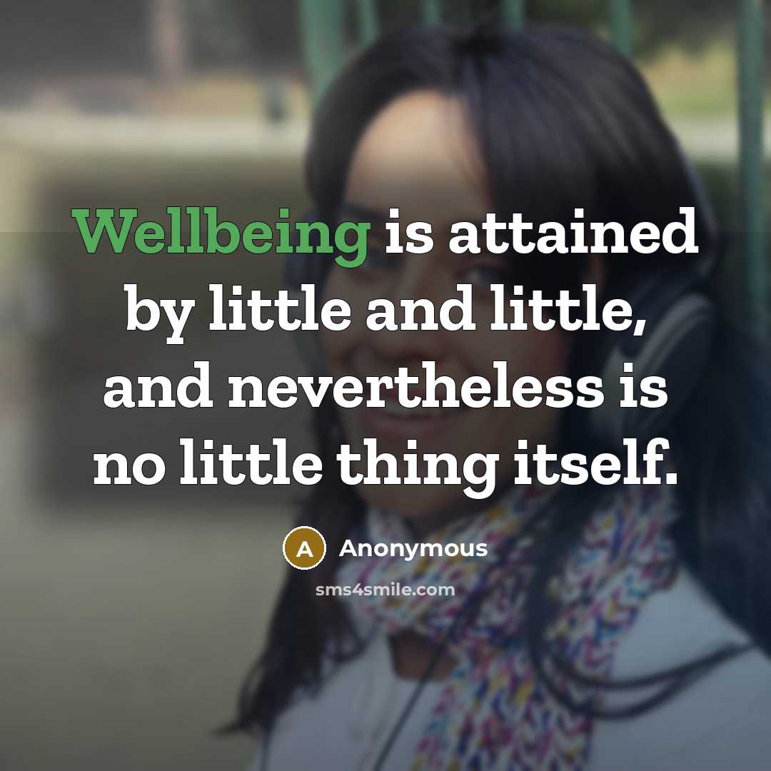 “Wellbeing is attained by little and little, and nevertheless is no little thing itself.” quote by Anonymous