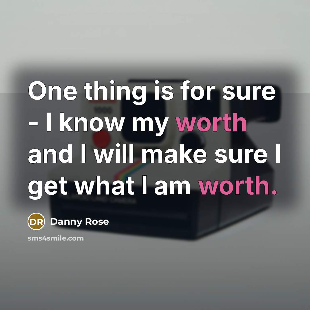 “One thing is for sure - I know my worth and I will make sure I get what I am worth.” quote by Danny Rose