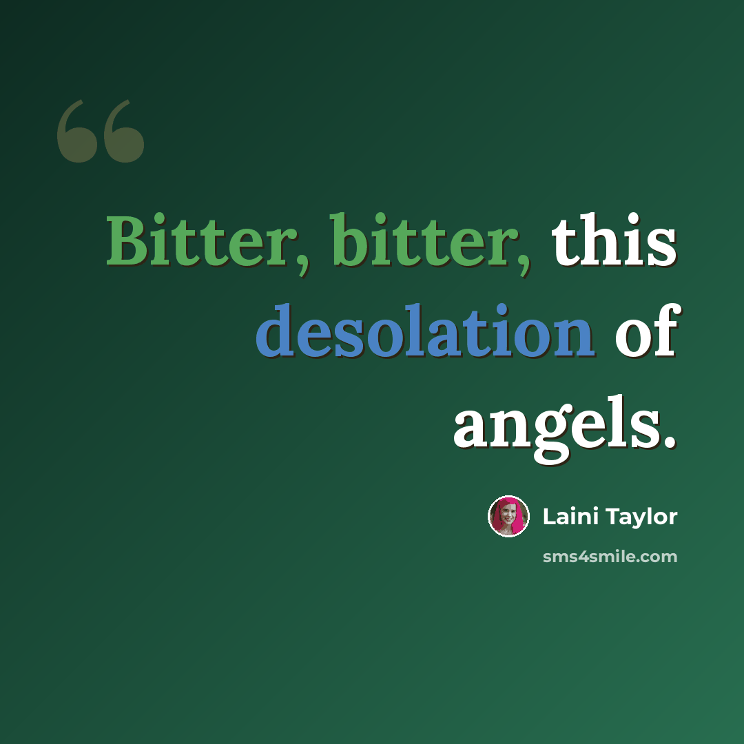 “Bitter, bitter, this desolation of angels.” quote by Laini Taylor