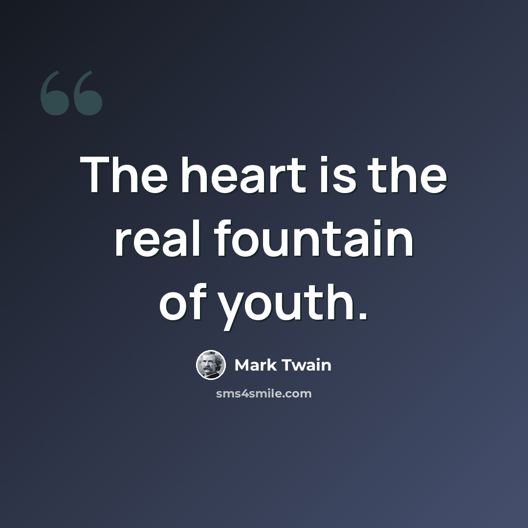 “The heart is the real fountain of youth.” quote by Mark Twain