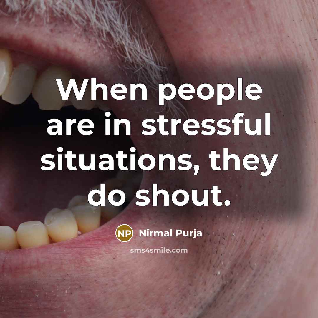 “When people are in stressful situations, they do shout.” quote by Nirmal Purja