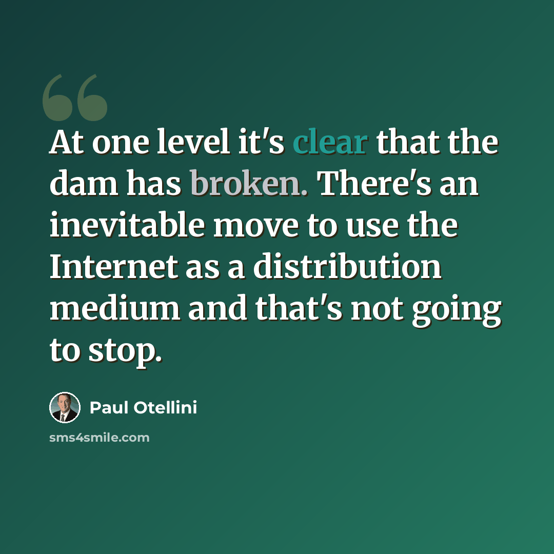 “At one level it's clear that the dam has broken. There's an inevitable move to use the Internet as a distribution medium and that's not going to stop.” quote by Paul Otellini
