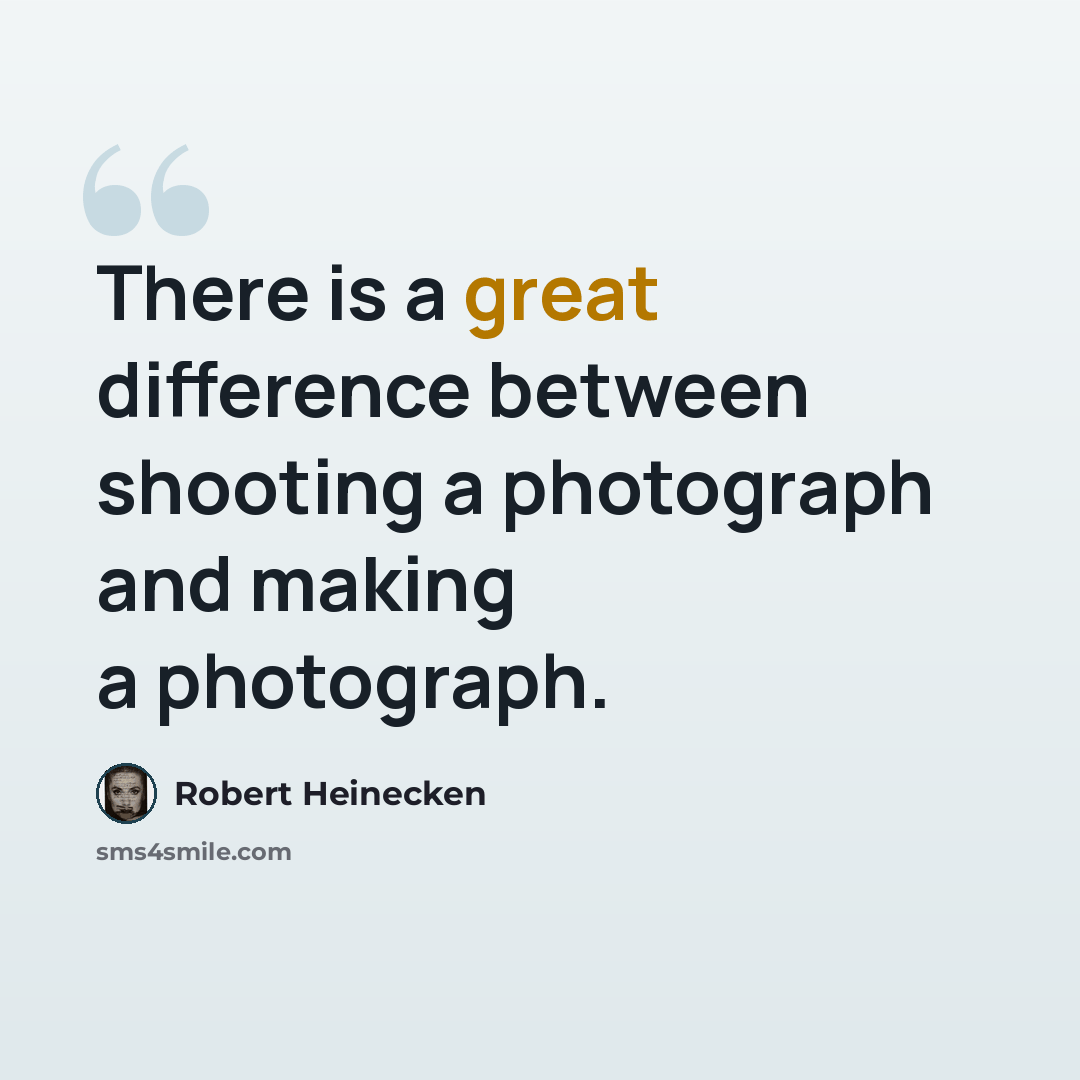 “There is a great difference between shooting a photograph and making a photograph.” quote by Robert Heinecken