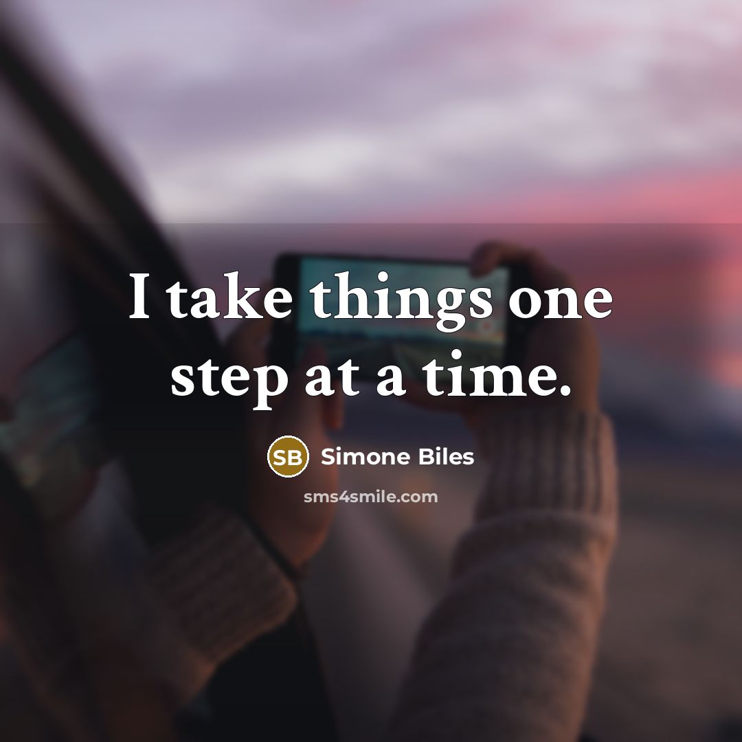 “I take things one step at a time.” quote by Simone Biles