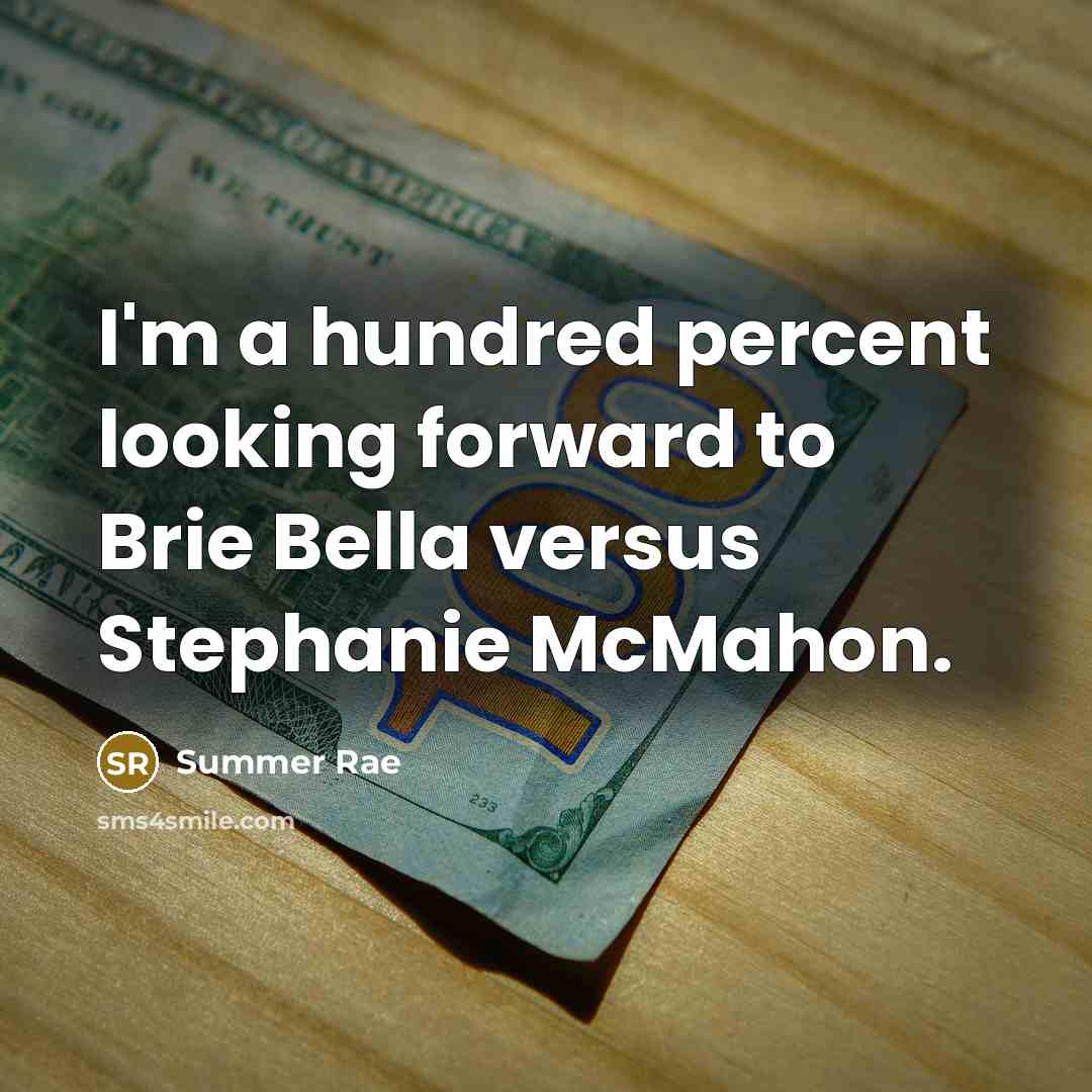 “I'm a hundred percent looking forward to Brie Bella versus Stephanie McMahon.” quote by Summer Rae
