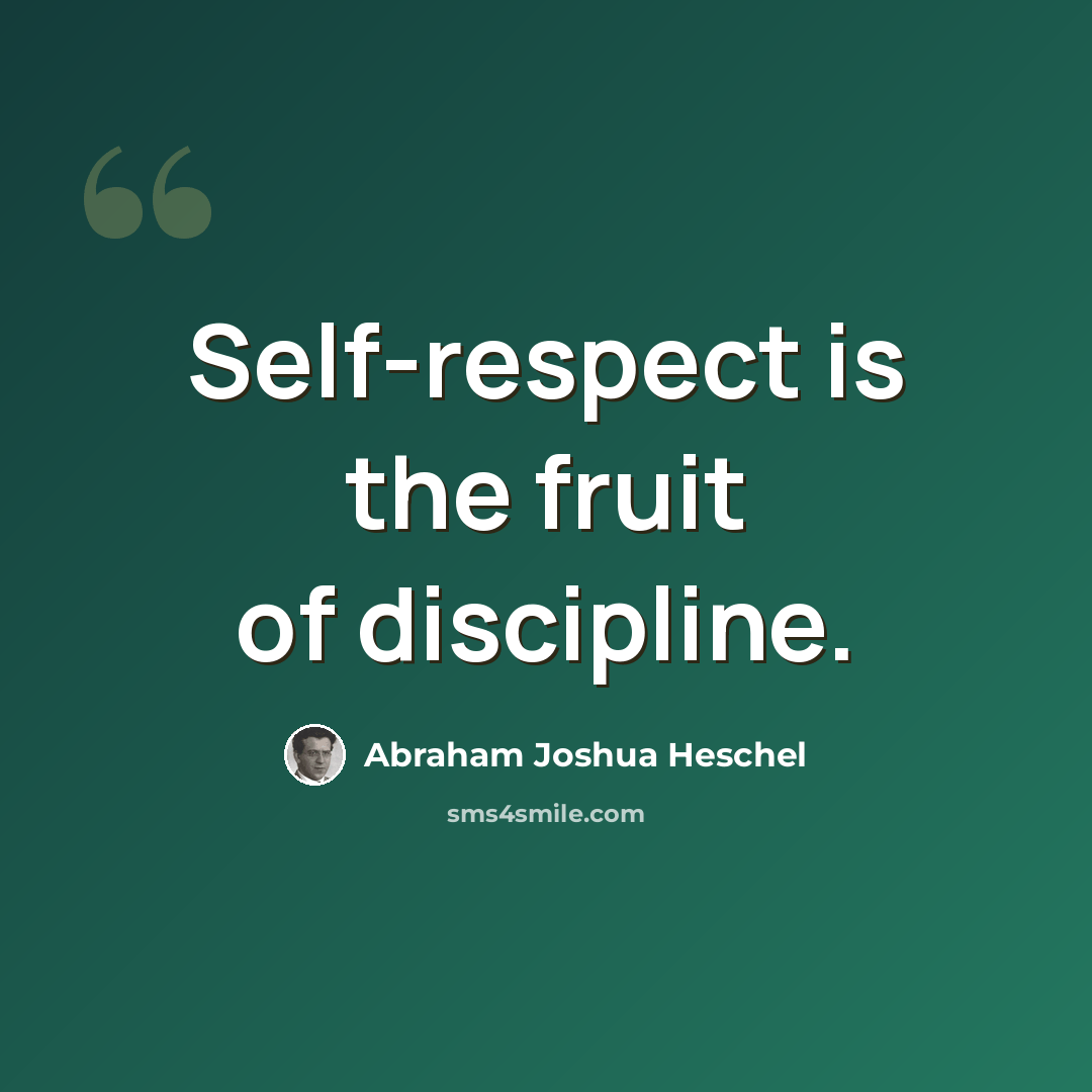 “Self-respect is the fruit of discipline.” quote by Abraham Joshua Heschel