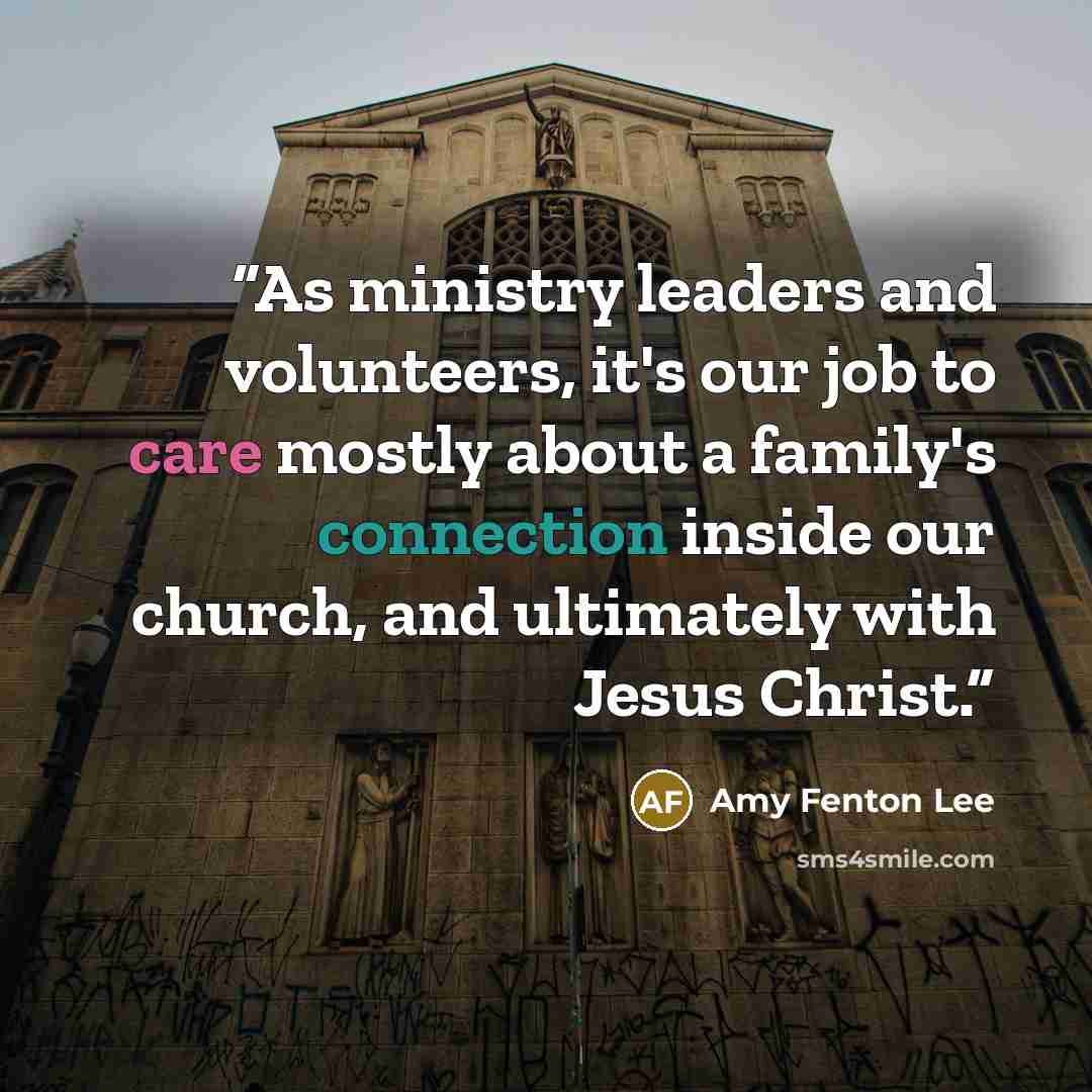“As ministry leaders and volunteers, it's our job to care mostly about a family's connection inside our church, and ultimately with Jesus Christ.” quote by Amy Fenton Lee