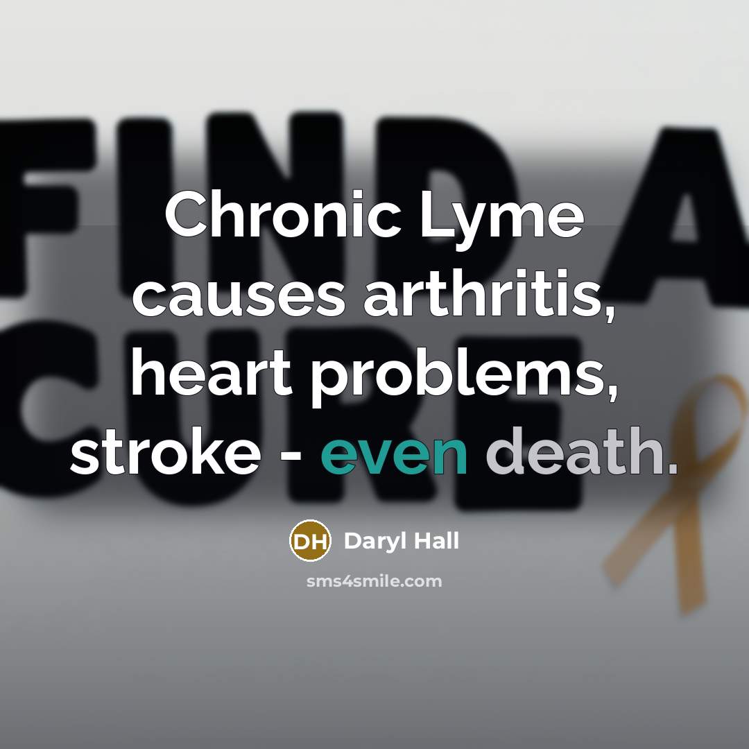 “Chronic Lyme causes arthritis, heart problems, stroke - even death.” quote by Daryl Hall