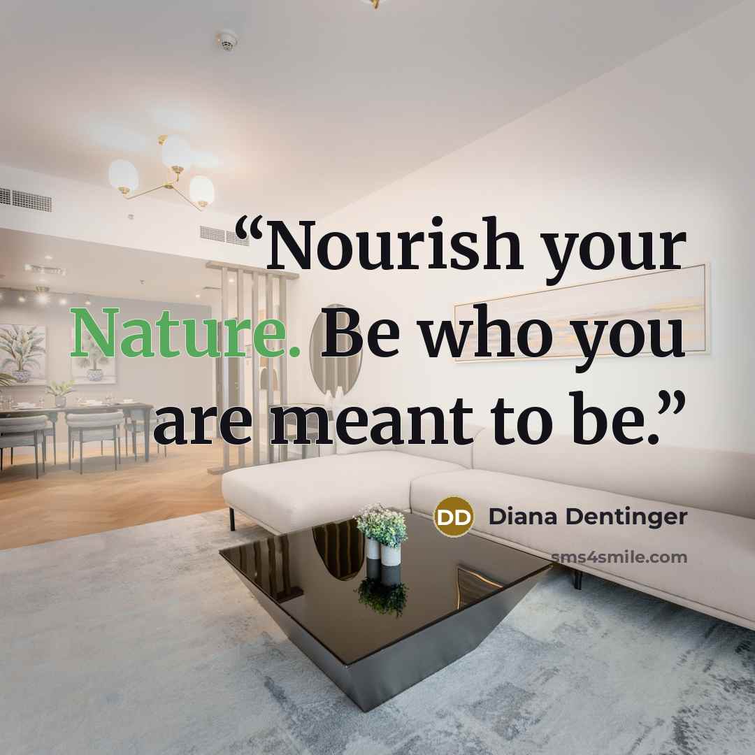 “Nourish your Nature. Be who you are meant to be.” quote by Diana Dentinger