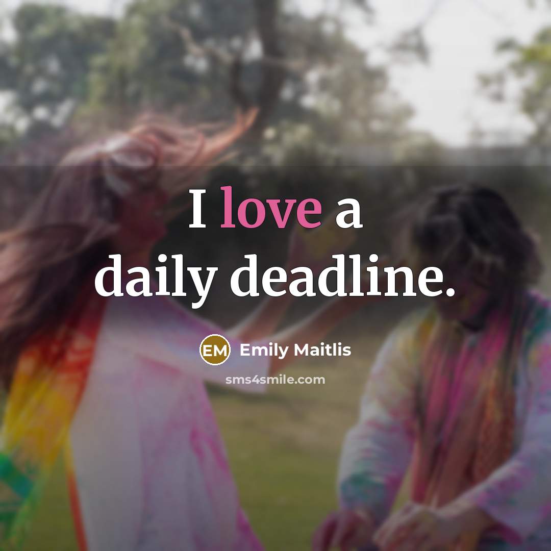 “I love a daily deadline.” quote by Emily Maitlis