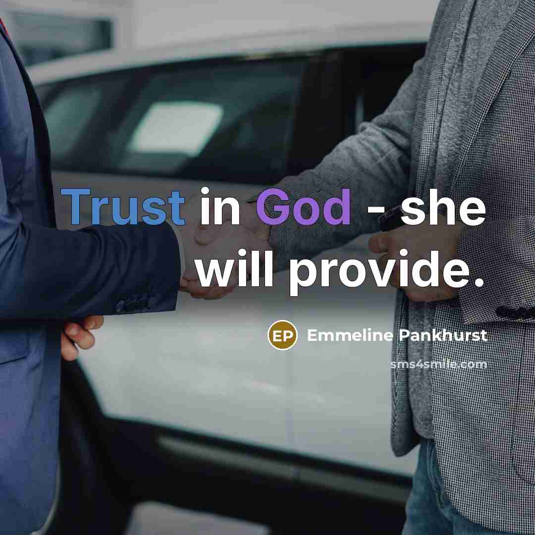 “Trust in God - she will provide.” quote by Emmeline Pankhurst