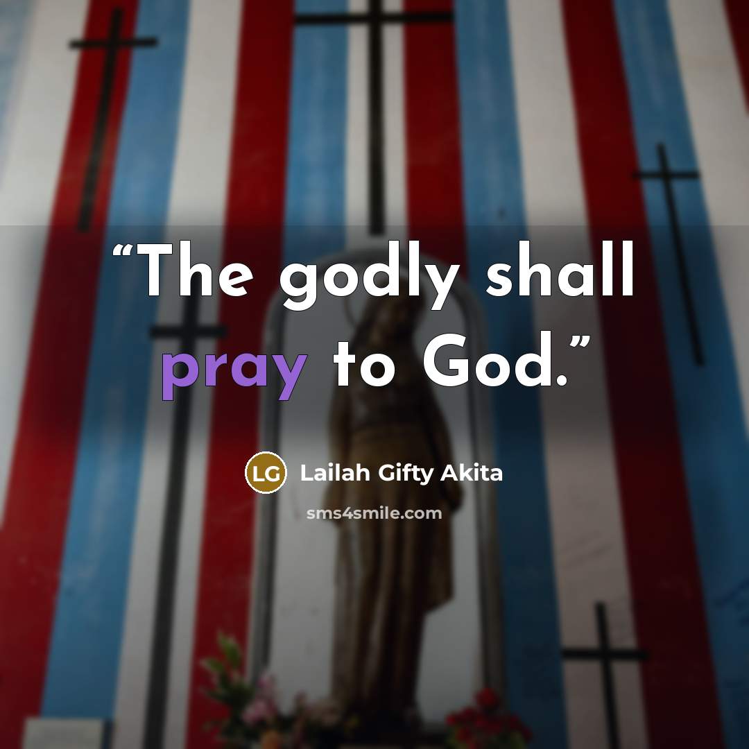 “The godly shall pray to God.” quote by Lailah Gifty Akita