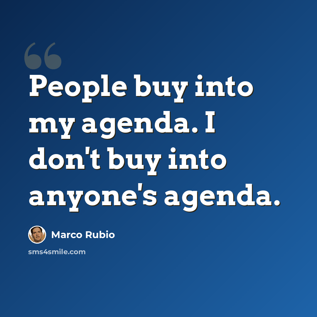 “People buy into my agenda. I don't buy into anyone's agenda.” quote by Marco Rubio