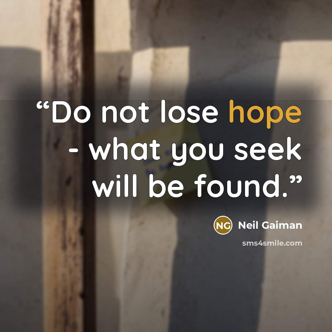 “Do not lose hope - what you seek will be found.” quote by Neil Gaiman